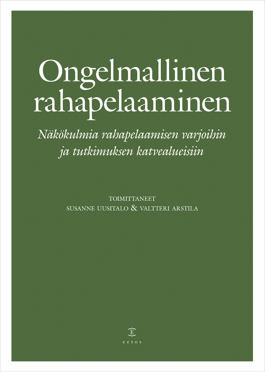Ongelmallinen   rahapelaaminen. Näkökulmia rahapelaamisen varjoihin ja tutkimuksen&nbsp;katvealueisiin