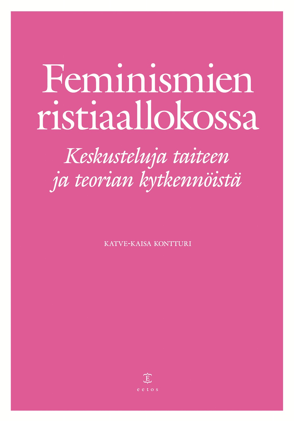 Feminismien ristiaallokossa. Keskusteluja taiteen ja teorian&nbsp;kytkennöistä
